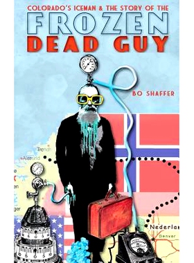 预订 Colorado’s Iceman & the Story of the Frozen Dead Guy: 9781540230102