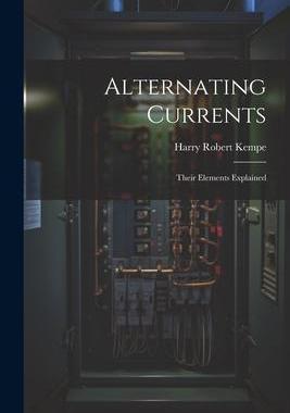 [预订]Alternating Currents: Their Elements Explained 9781021992130