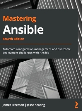 预订 Mastering Ansible, 4th Edition: Automate configuration management and overcome deployment challenges with Ansible