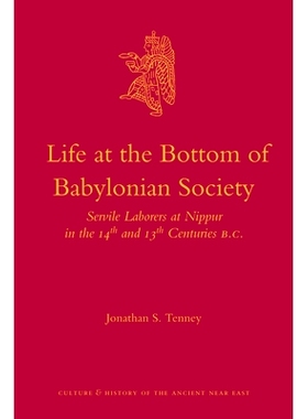 预订 Life at the Bottom of Babylonian Society: Servile Laborers at Nippur in the 14th and 13th Centuries B.C. 巴比伦社会