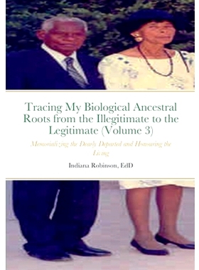 预订 Tracing My Biological Ancestral Roots from the Illegitimate to the Legitimate (Volume 3): Memorializing the Dearly