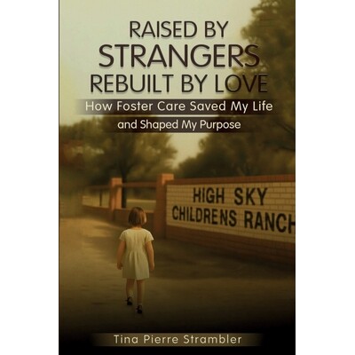 预订 Raised by Strangers, Rebuilt by Love How Foster Care Saved My Life and Shaped My Purpose 9798295547294