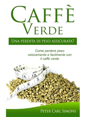 预订 Caffè Verde : Una perdita di peso assicurata ? : Come perdere peso velocemente e facilmente con il caffè verde 绿