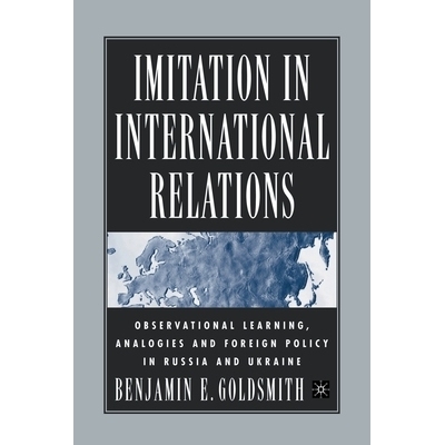 预订 Imitation in International Relations: Observational Learning, Analogies and Foreign Policy in Russia and Ukraine: 9