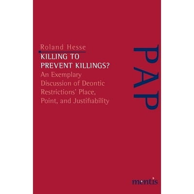 预订 Killing to Prevent Killings?: An Exemplary Discussion of Deontic Restrictions’ Place, Point, and Justifiability 杀
