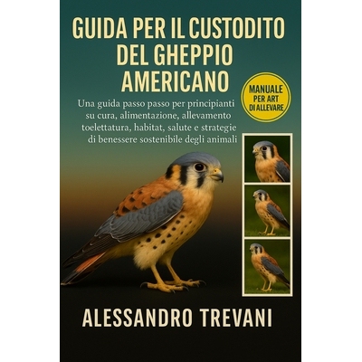 预订 Guida Per Il Custodito del Gheppio Americano: Una guida passo passo per principianti su cura, alimentazione, alleva