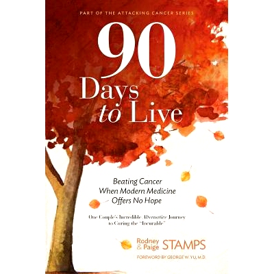 预订 90 Days to Live: Beating Cancer When Modern Medicine Offers No Hope: 9780999372210