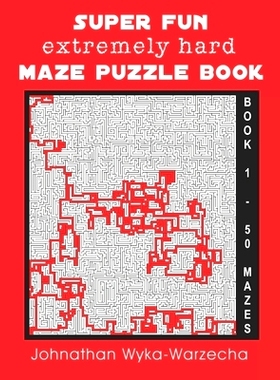 预订 Super Fun Extremely Hard Maze Puzzle Book: 50 Hard Mazes Maze Activity Book with Complete Solutions Designed for Ad