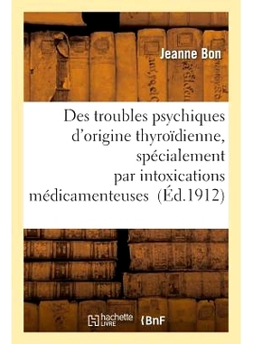 预订 Des Troubles Psychiques d’Origine Thyroïdienne, Spécialement Par Intoxications Médicamenteuses 甲状腺源性心理障