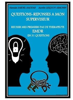 预订 Questions-Réponses à mon superviseur : Réussir mes premiers pas de thérapeute EMDR en 31 questions 对我主管的问