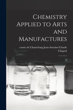 [预订]Chemistry Applied to Arts and Manufactures: 3 9781019255650