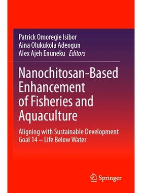 预订 Nanochitosan-Based Enhancement of Fisheries and Aquaculture: Aligning with Sustainable Development Goal 14 – Life