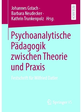 预订 Psychoanalytische Pädagogik zwischen Theorie und Praxis: Festschrift für Wilfried Datler: 9783658387501