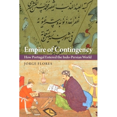 预订 Empire of Contingency: How Portugal Entered the Indo-Persian World 应急帝国：葡萄牙如何进入印度-波斯世界: 978151282