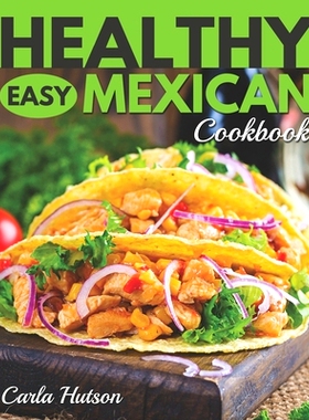 预订 Healthy Easy Mexican Cookbook: Tasty Healthy Mexican food Your Family Will Love: 9798390785362