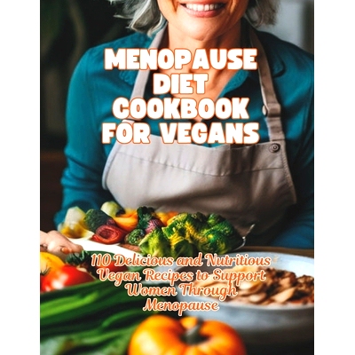 预订 Menopause Diet Cookbook For Vegans: 110 Delicious and Nutritious Vegan Recipes to Support Women Through Menopause: