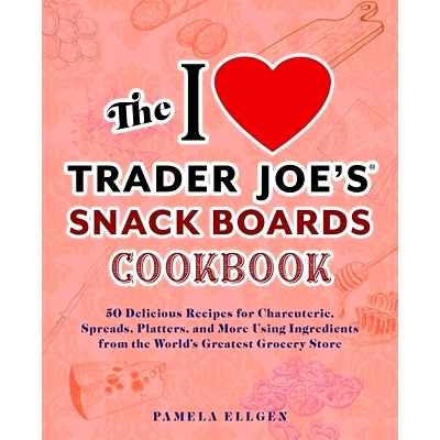 预订 The I Love Trader Joe's Snack Boards Cookbook: 50 Delicious Recipes for Charcuterie, Spreads, Platters, and More Us