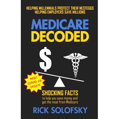 预订 Medicare Decoded: Shocking Facts to Help You Save Money and Get the Most From Medicare: 9780578655352