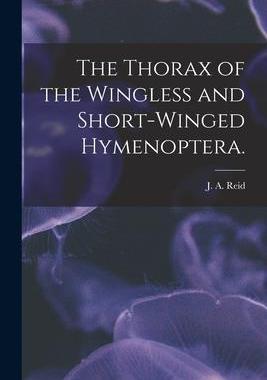 [预订]The Thorax of the Wingless and Short-winged Hymenoptera. 9781014570147