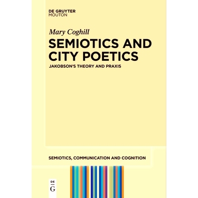 预订 Semiotics and City Poetics: Jakobson’s Theory and Praxis 符号学与城市诗学： 雅各布森的理论与实践: 9783111518664