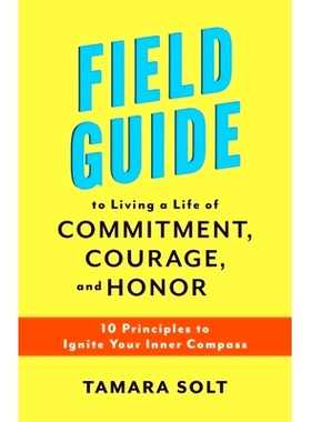 预订 Field Guide to Living a Life of Commitment, Courage, and Honor: 10 Principles to Ignite Your Inner Compass 践行承诺