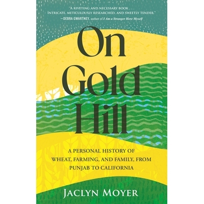 预订 On Gold Hill: A Personal History of Wheat, Farming, and Family, from Punjab to California 在金山上: 9780807016770