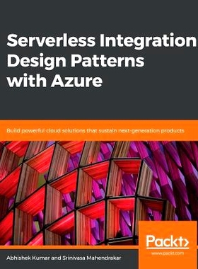 预订 Serverless Integration Design Patterns with Azure 使用 Azure 的无服务器集成设计模式: 构建支持下一代产品的强大云解决