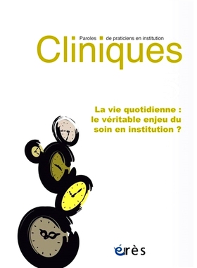 预订 Cliniques : paroles de praticiens en institution, n° 15. La vie quotidienne : le véritable enjeu du soin en insti