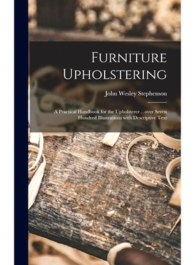 预订 Furniture Upholstering; a Practical Handbook for the Upholsterer .. Over Seven Hundred Illustrations With Descripti