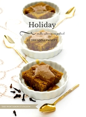 预订 Holiday on the Autoimmune Protocol: They won’t know it’s paleo: A Full-Color Holiday Menu: 9781539597131