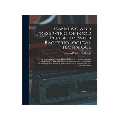[预订]Canning and Preserving of Food Products With Bacteriological Technique: A Practical and Scientific H 9781019061183