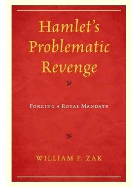 预订 Hamlet’s Problematic Revenge: Forging a Royal Mandate 哈姆雷特的复仇：建立皇家任务: 9781498518086
