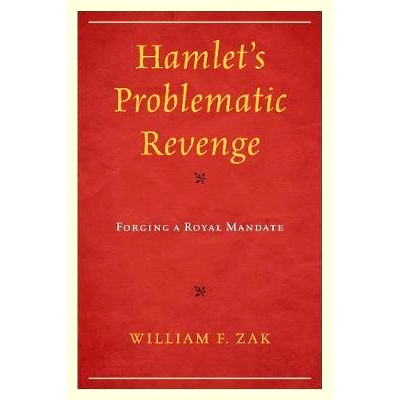 预订 Hamlet’s Problematic Revenge: Forging a Royal Mandate 哈姆雷特的复仇：建立皇家任务: 9781498518086