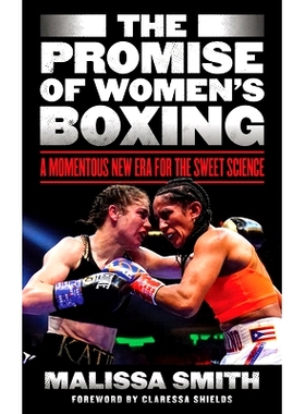 预订 The Promise of Women’s Boxing: A Momentous New Era for the Sweet Science 女子拳击的前景:甜蜜科学的重大新时代: 9781