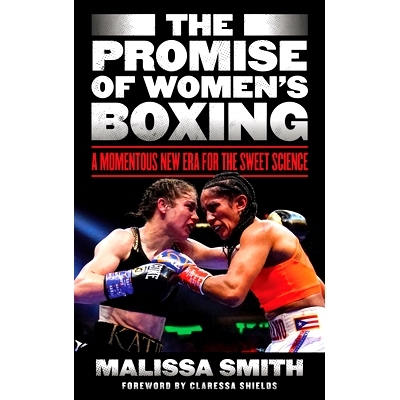 预订 The Promise of Women’s Boxing: A Momentous New Era for the Sweet Science 女子拳击的前景:甜蜜科学的重大新时代: 9781