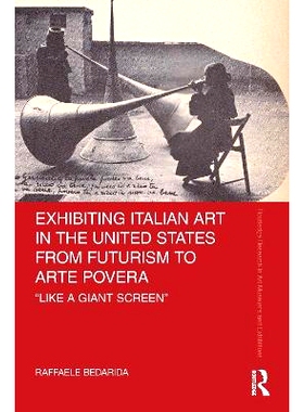 预订 Exhibiting Italian Art in the United States from Futurism to Arte Povera: ’Like a Giant Screen’ 美国展出从未来主
