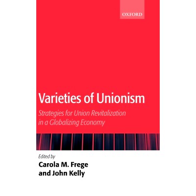 预订 Varieties of Unionism: Strategies for Union Revitalization in a Globalizing Economy 各式工会主义：在全球化经济中为