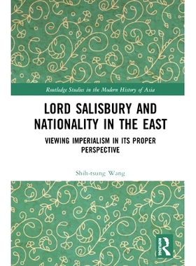 预订 Lord Salisbury and Nationality in the East: Viewing Imperialism in its Proper Perspective 索尔兹伯里勋爵与东方民族: