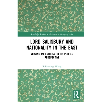预订 Lord Salisbury and Nationality in the East: Viewing Imperialism in its Proper Perspective 索尔兹伯里勋爵与东方民族:
