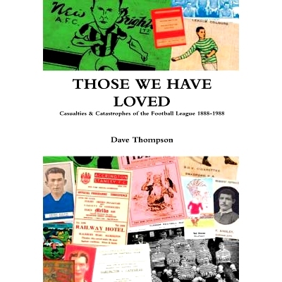 预订 Those We Have Loved: Casualties and Catastrophes of the Football League, 1888-1988: 9781387333516