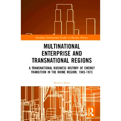 预订 Multinational Enterprise and Transnational Regions: A Transnational Business History of Energy Transition in the Rh