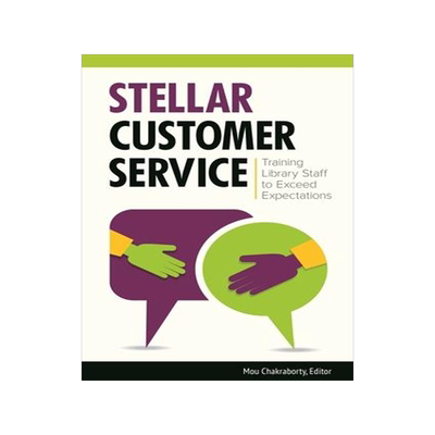 [预订]Stellar Customer Service: Training Library Staff to Exceed Expectations 9781440840760