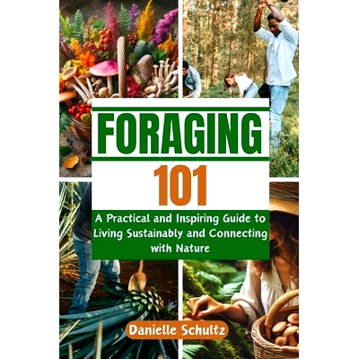 预订 Foraging 101: A Practical and Inspiring Guide to Living Sustainably and Connecting with Nature: 9798320543291