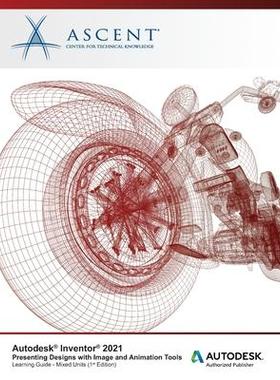 [预订]Autodesk Inventor 2021: Presenting Designs with Image and Animation Tools (Mixed Units): Autodesk Au 9781952866364