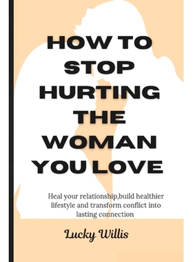 预订 How to s* hurting the woman you love: Heal your relationship, build healthier lifestyle and transform conflict in