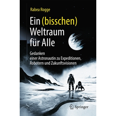 预订 Ein (bisschen) Weltraum für Alle Gedanken einer Astronautin zu Expeditionen, Robotern und Zukunftsvisionen 9783662