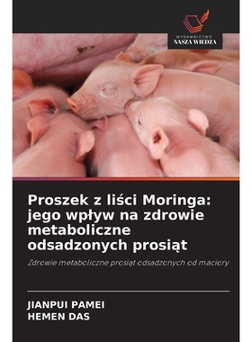 预订 Proszek z liści Moringa: jego wplyw na zdrowie metaboliczne odsadzonych prosiąt: 9786209374319