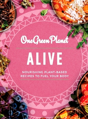 预订 ALIVE by One Green Planet: Nourishing Plant-Based Meals to Fuel Your Body: 9798415423613