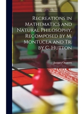 预订 Recreations in Mathematics and Natural Philosophy, Recomposed by M. Montucla and Tr. by C. Hutton: 9781018518374