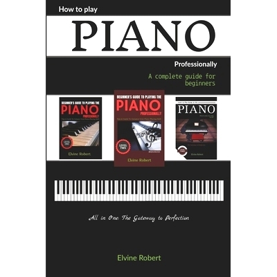 预订 How to Play Piano Professionally: A complete guide for beginners, All in one; The Gateway to Perfection: 9781093124